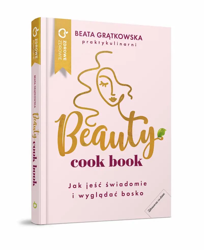 BEAUTY COOK BOOK. Jak jeść świadomie i wyglądać bosko